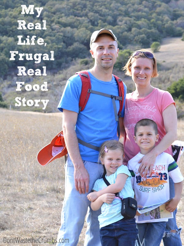 Here's my My Real Life, Frugal Real Food Story - the journey of one family who went from debtor to processed foods to real food and now does it on just $330/month. :: DontWastetheCrumbs.com