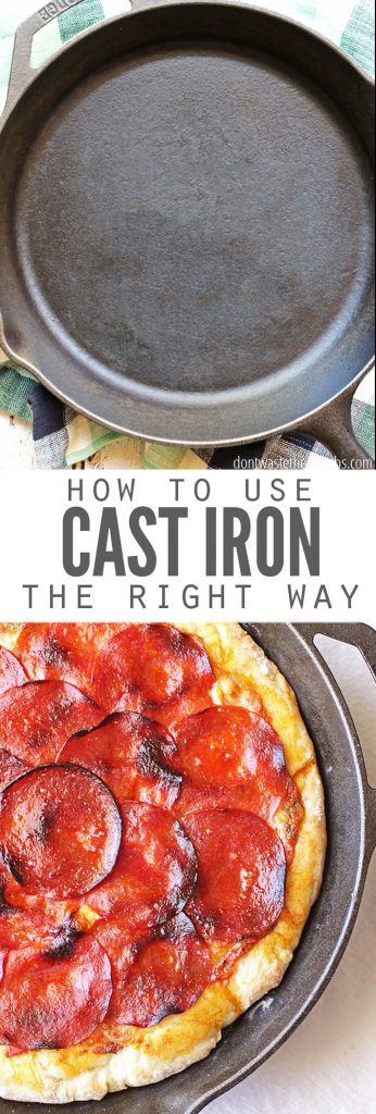 Two images, one of a cast iron pan, the other of a pizza cooked in a cast iron skillet. Text overlay says, "How to Use Cast Iron the Right Way".