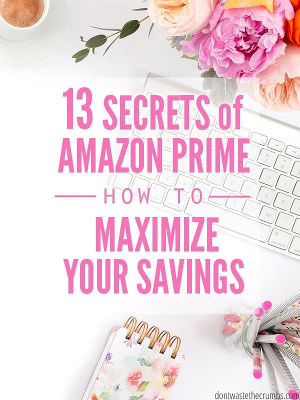 Got an Amazon Prime Membership? You need these secrets! Tricks of the trade to make money, save more and get the most out of your membership, every month! :: DontWastetheCrumbs.com