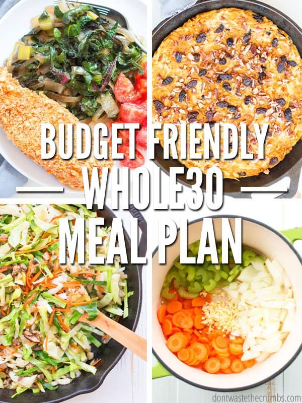 Four photos of food recipes; one breaded chicken breast with a salad, one with a baked dessert, one with a Asian salad and one with vegetable soup stock ingredients . Text overlay Budget Friendly Whole30 Meal Plan.