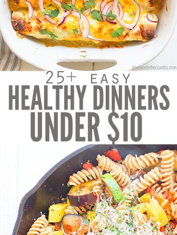 Here are 25+ Healthy Dinners for Under $10! These meal ideas are wholesome, frugal, easy, and fit perfectly into your monthly meal plan. Pair them with a simple dinner salad and my fluffy dinner rolls to complete each meal.