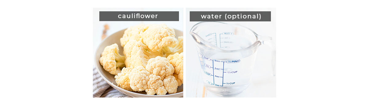 Image containing recipe ingredients cauliflower and water (optional).