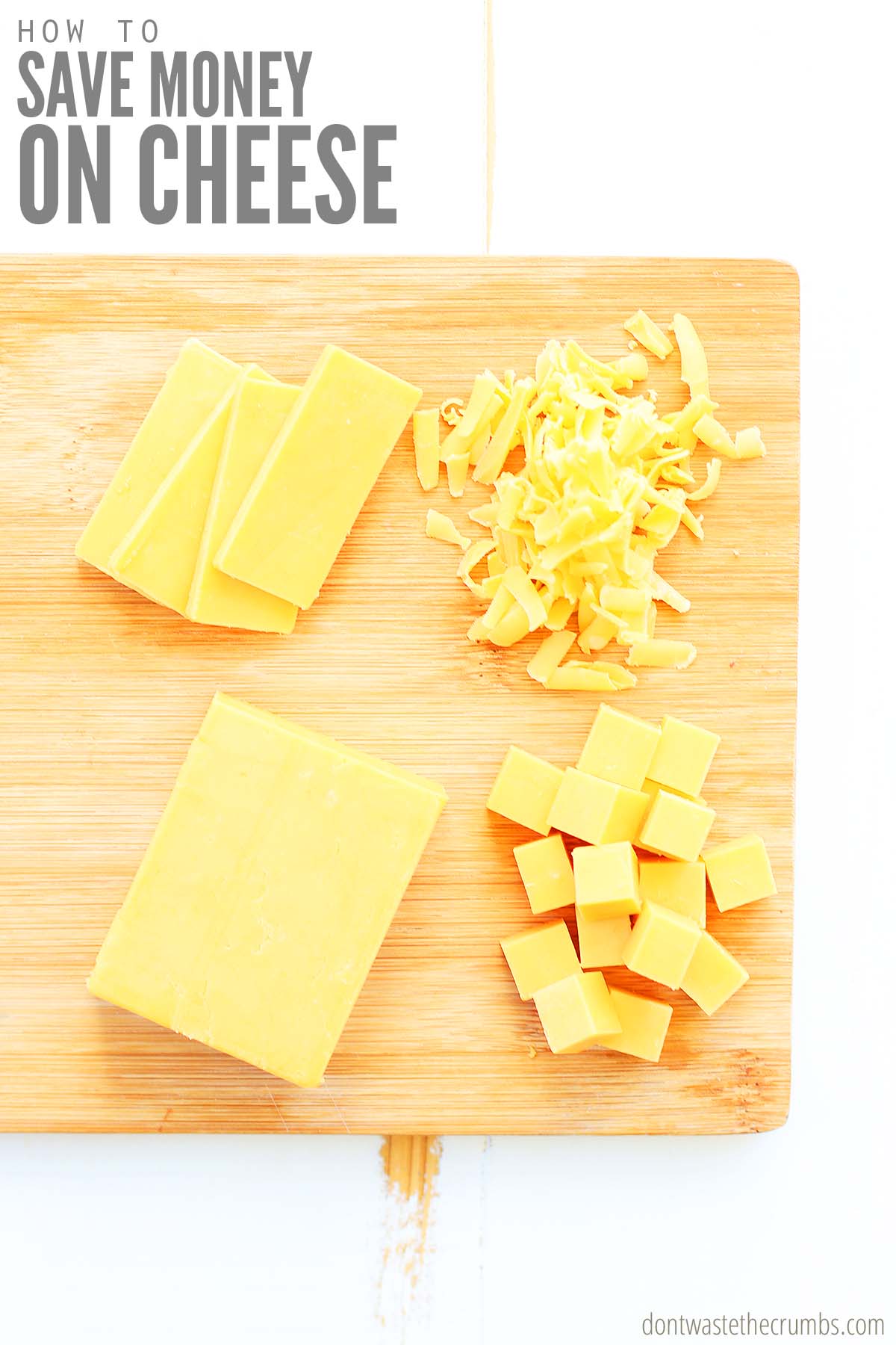 Four sliced pieces of cheese, shredded cheese, a block of cheese, and cubed pieces of cheese on a wooden cutting board. Text overlay "How to Save Money on Cheese."