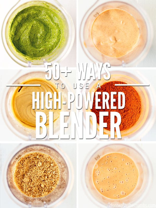 Six images of various blender uses, including pesto, nut butter, and breadcrumbs. Text overlay reads 50+ Ways To Use A High-Powered Blender.