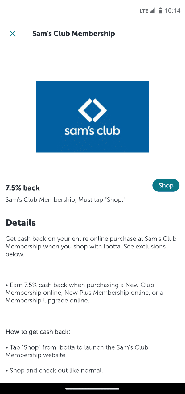Screenshot of Ibotta app showing that Sam's Club Membership can be linked. 7.5% back when shopping. Details: Get cash back on your entire online purchase at Sam's Club Membership when you shop with Ibotta. See exclusions below. 

Earn 7.5% cash back when purchasing a New Club Membership online, New Plus Membership online, or a Membership Upgrade online.

How to get cash back:
Tap "Shop" from Ibotta to launch the Sam's Club Membership website.
Shop and check out like normal.